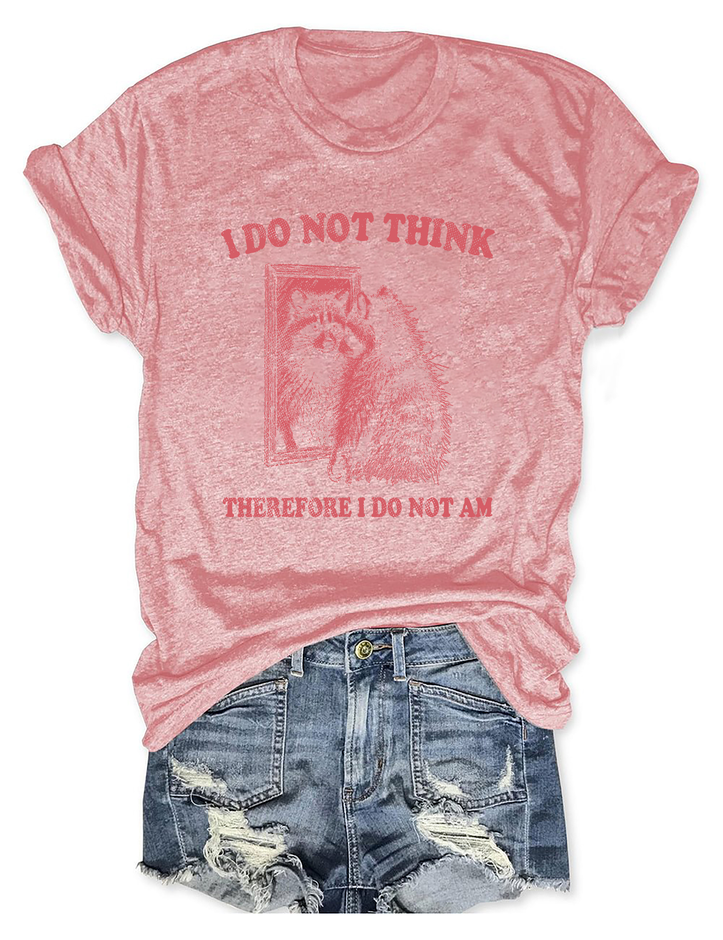 I Do Not Think Therefore I Do Not Am T-Shirt