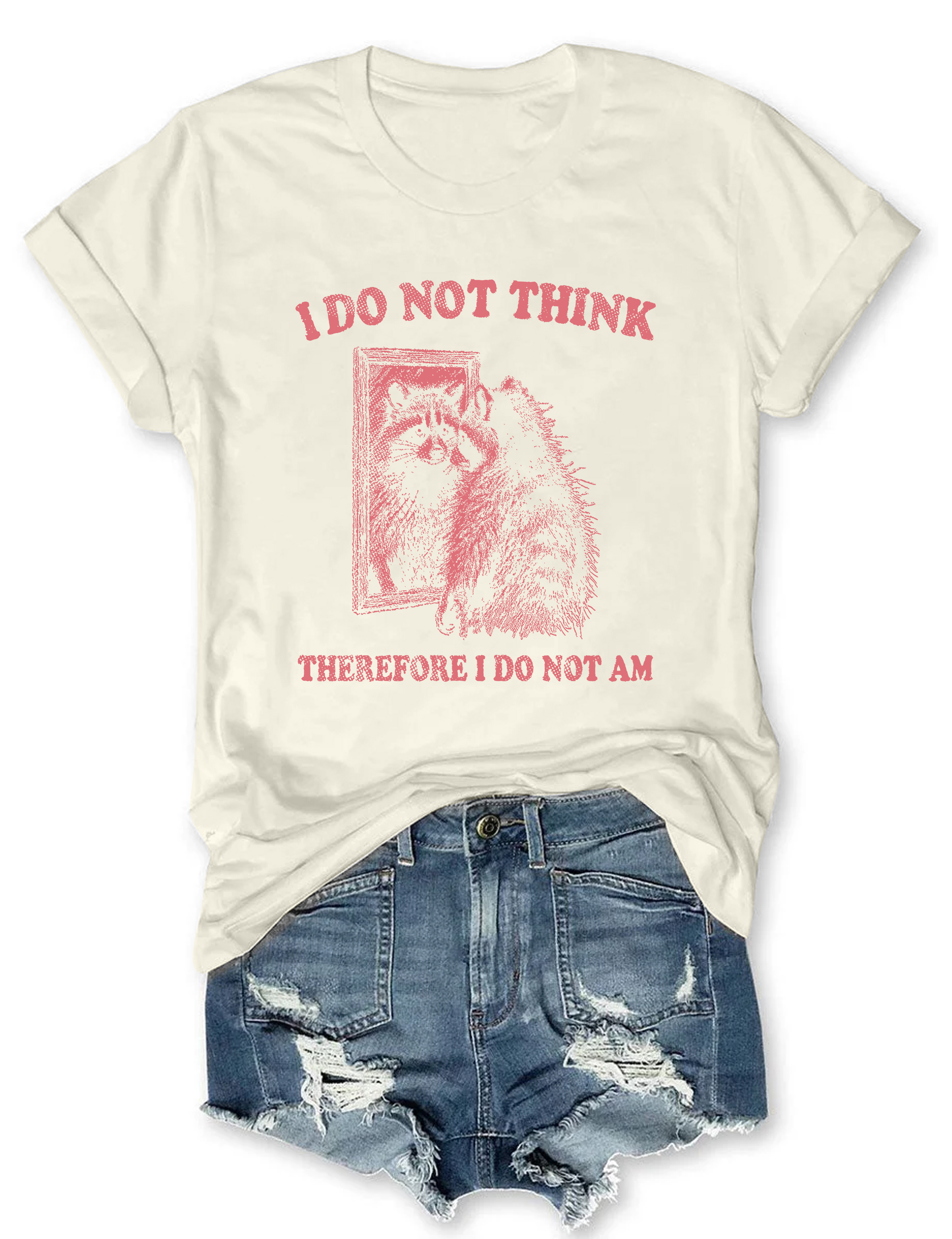 I Do Not Think Therefore I Do Not Am T-Shirt