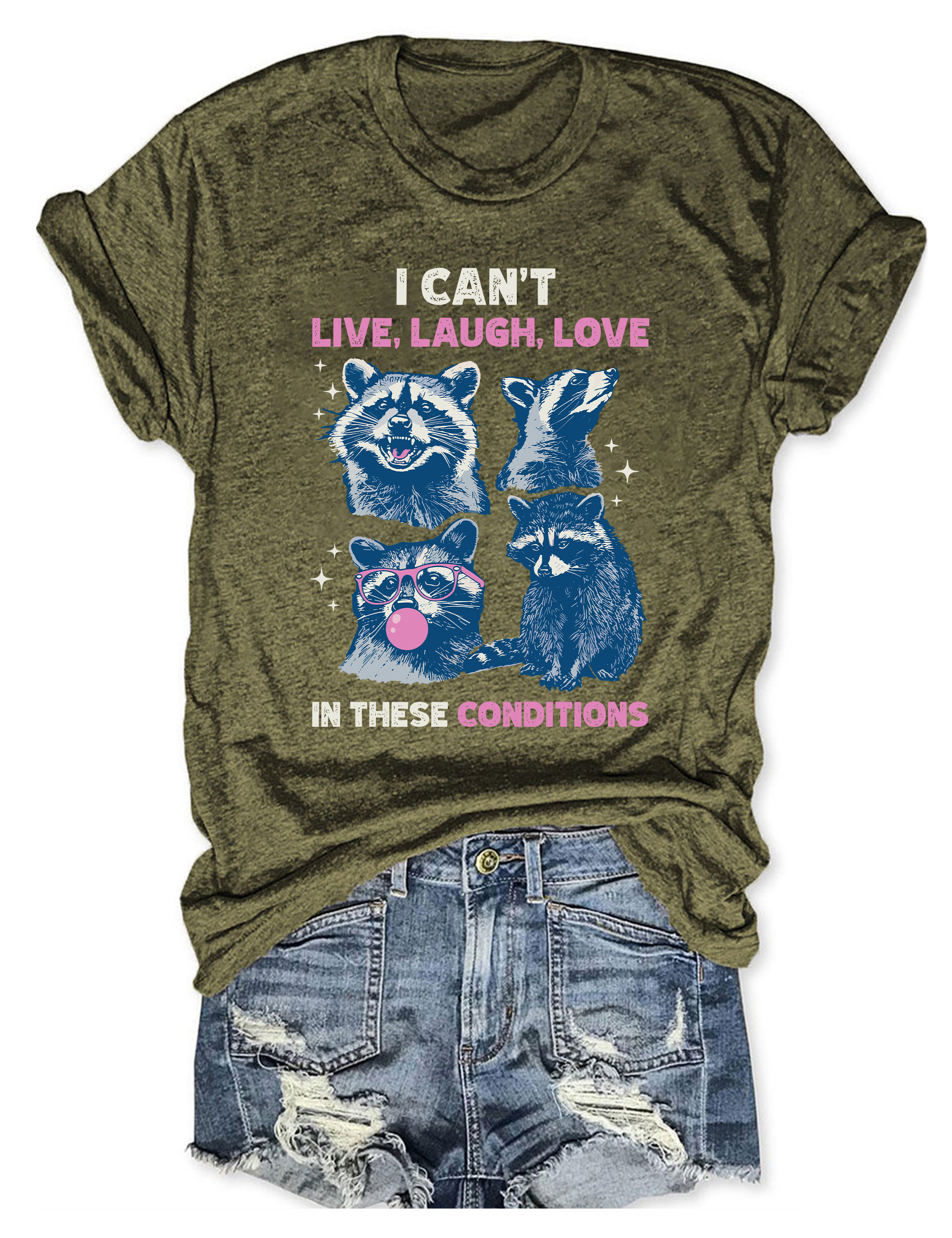 I Can't Live Laugh Love In These Conditions T-shirt
