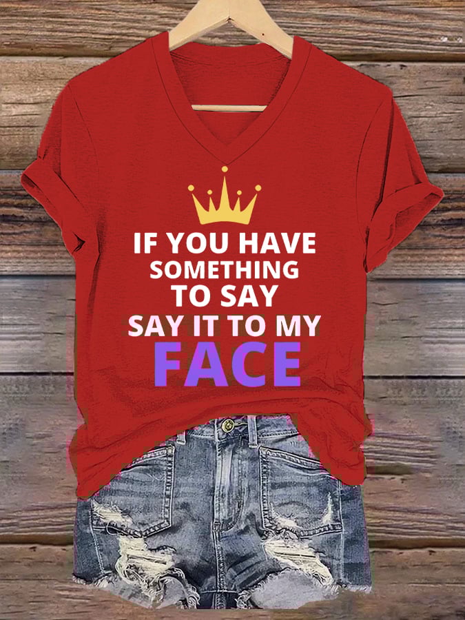 Women's If You've Got Something to Say Say It to My Face Print T-Shirt