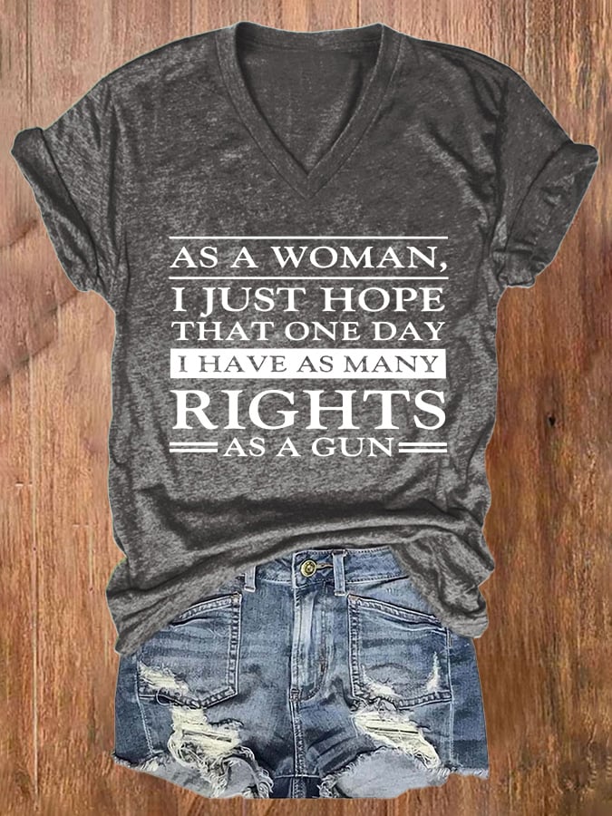 V-neck Retro As A Woman I Just Hope That One Day I've Many Rights As A Gun Print T-Shirt
