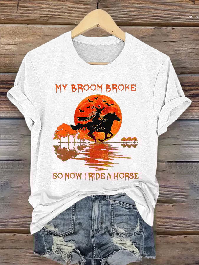 Women's My Broom Broke So Now I Ride A Horse Print Crew Neck T-Shirt