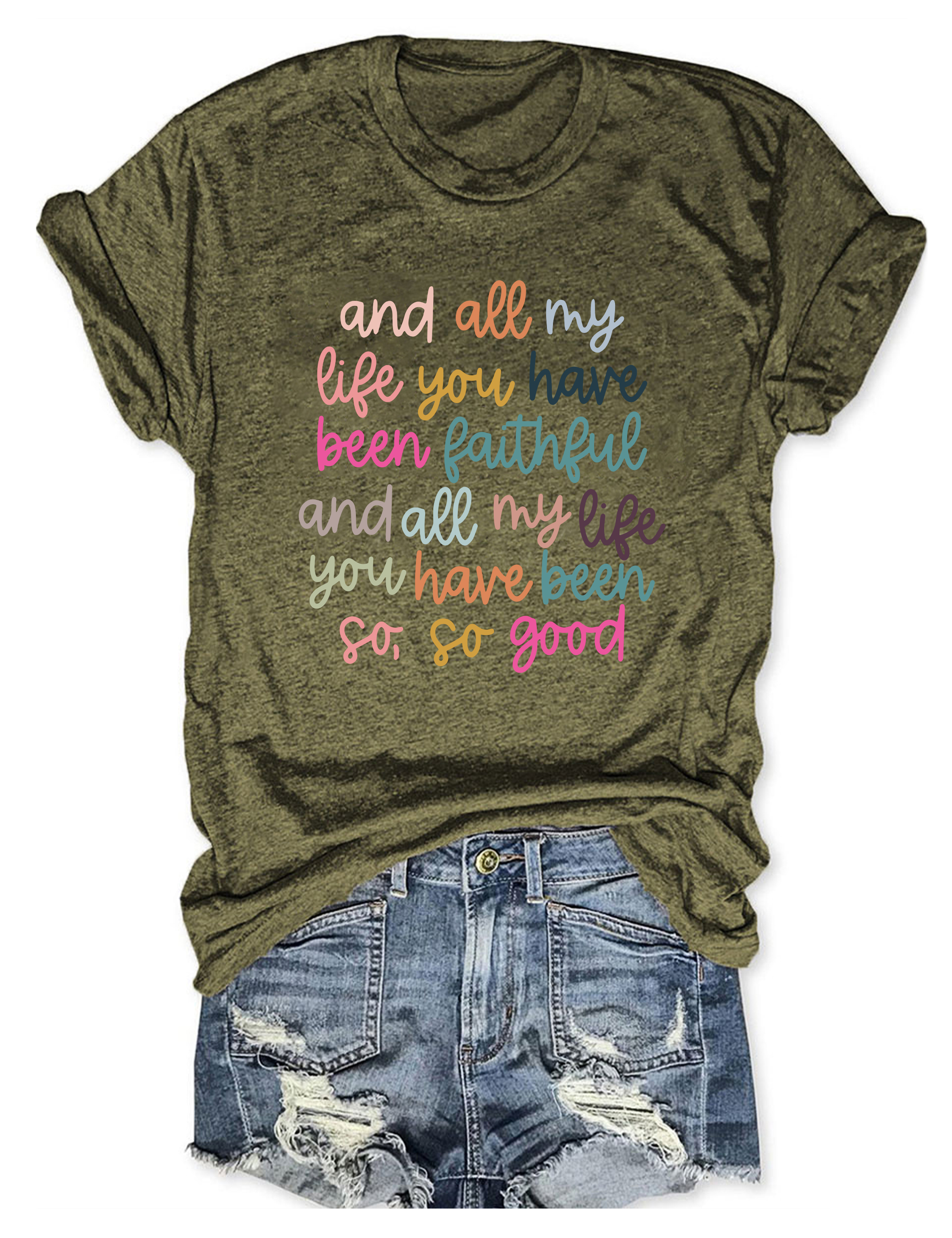 And All My Life You Have Been Faithful T-Shirt