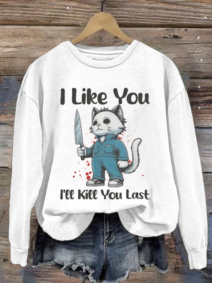 Women's I Like You, Kill You Last, Cat Horror Halloween Print Long Sleeve Sweatshirt