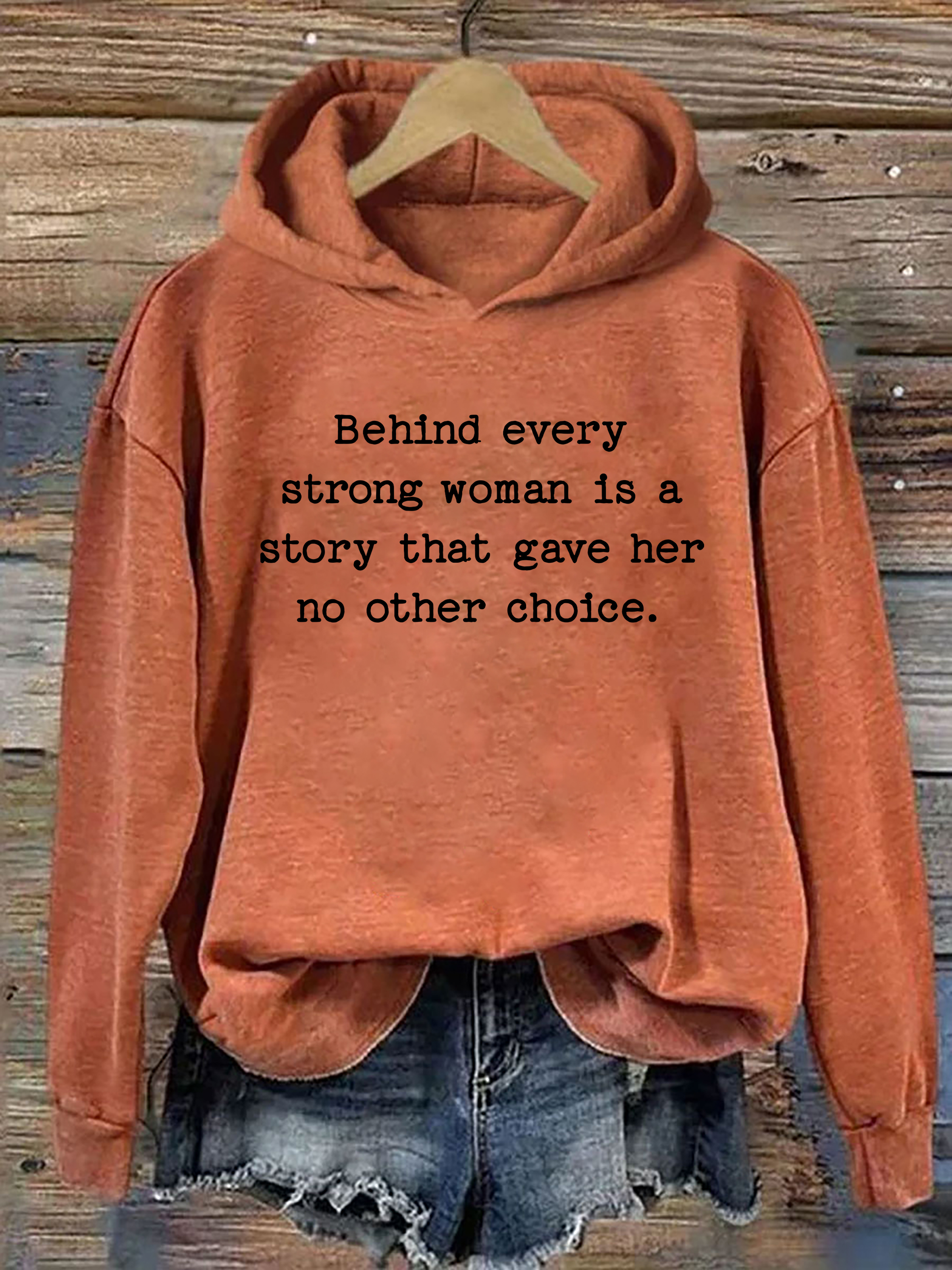 Behind Every Strong Woman Is A Story That Gave Her No Other Choice Hoodie