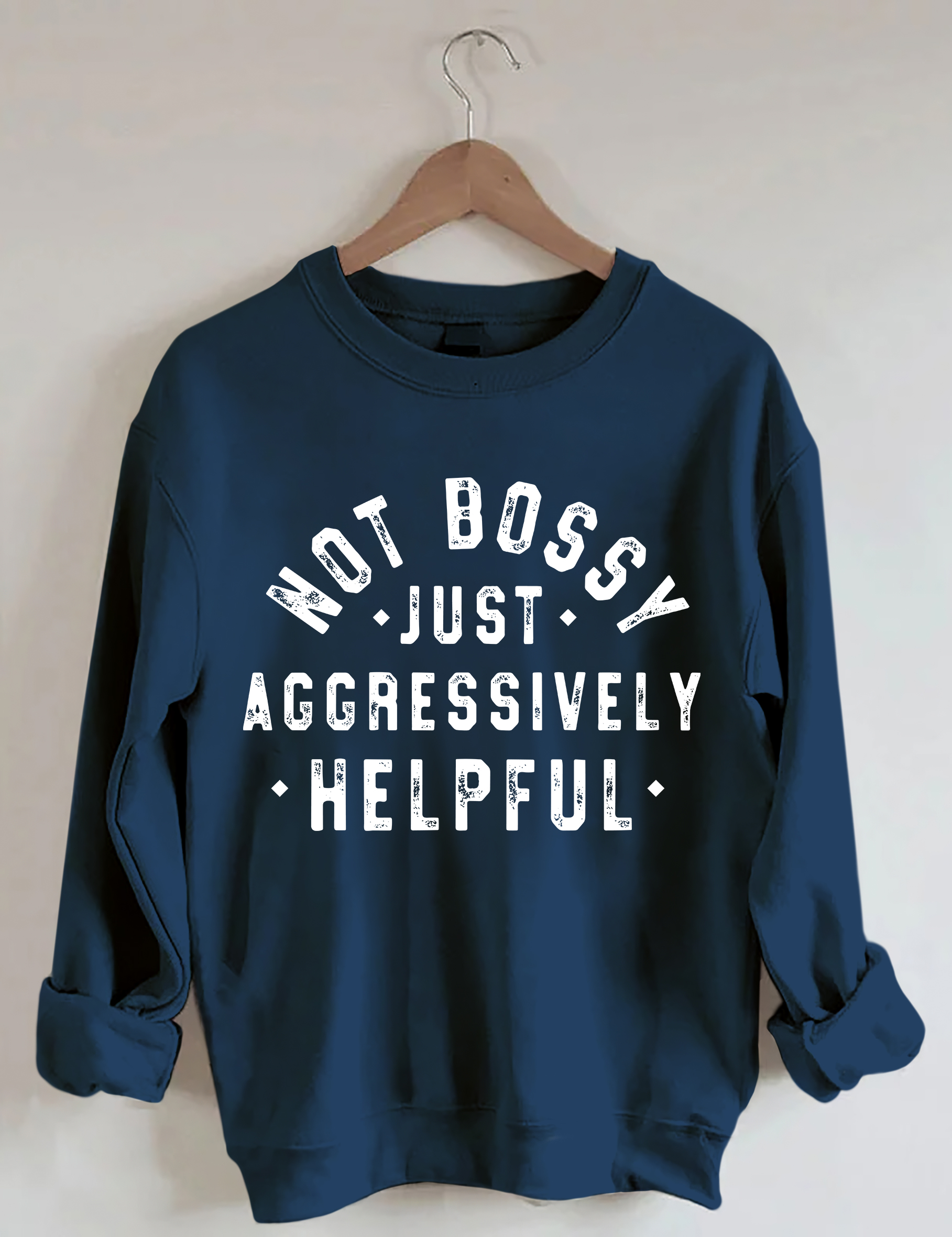 Not Bossy Just Aggressively Helpful Sweatshirt