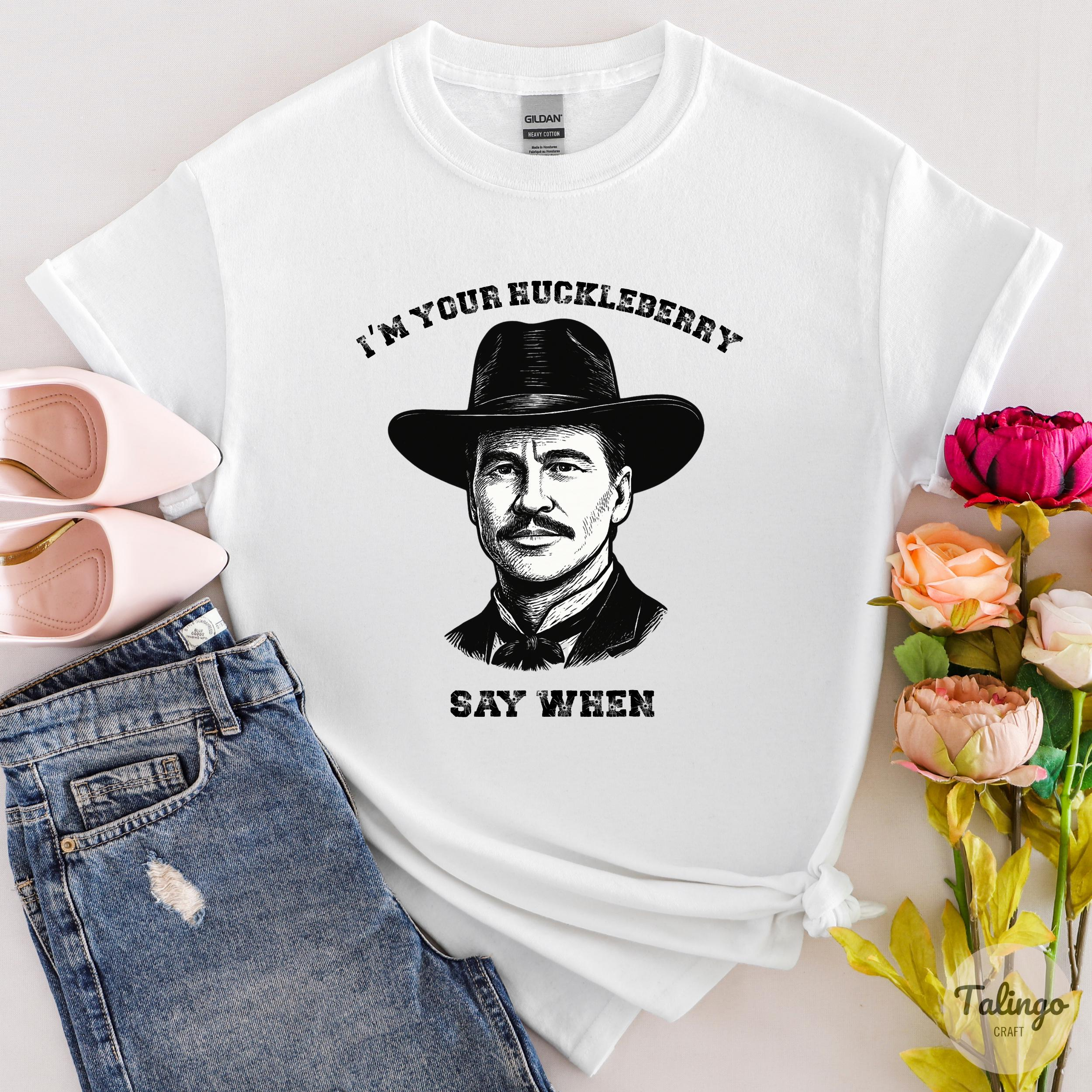 I'm Your Huckleberry Say When RIP Val Kilmer T-Shirt