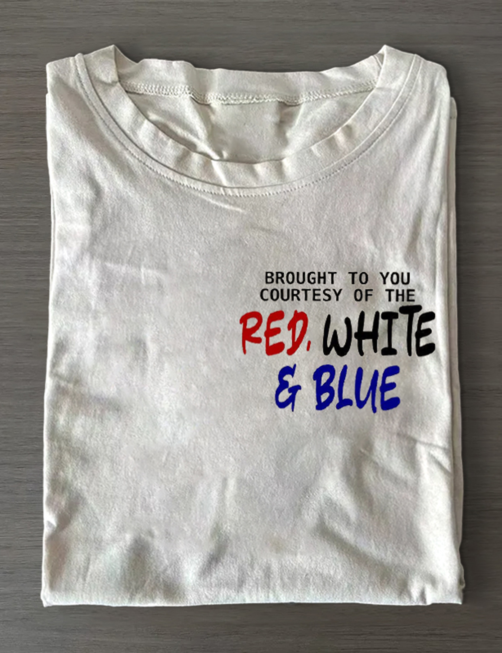 Brought To You Courtesy Of The Red, White & Blue We’ll Put A Boot In Your T-Shirt
