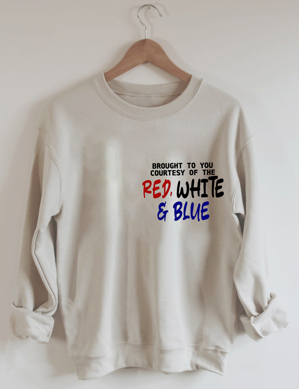 Brought To You Courtesy Of The Red, White & Blue We’ll Put A Boot In Your Sweatshirt