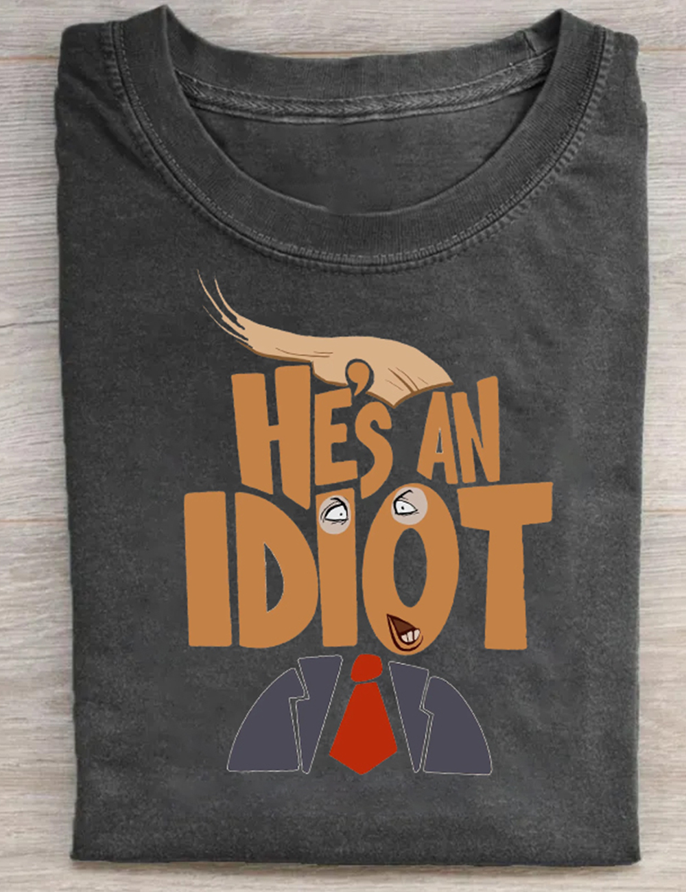 He's An Idiot T-Shirt