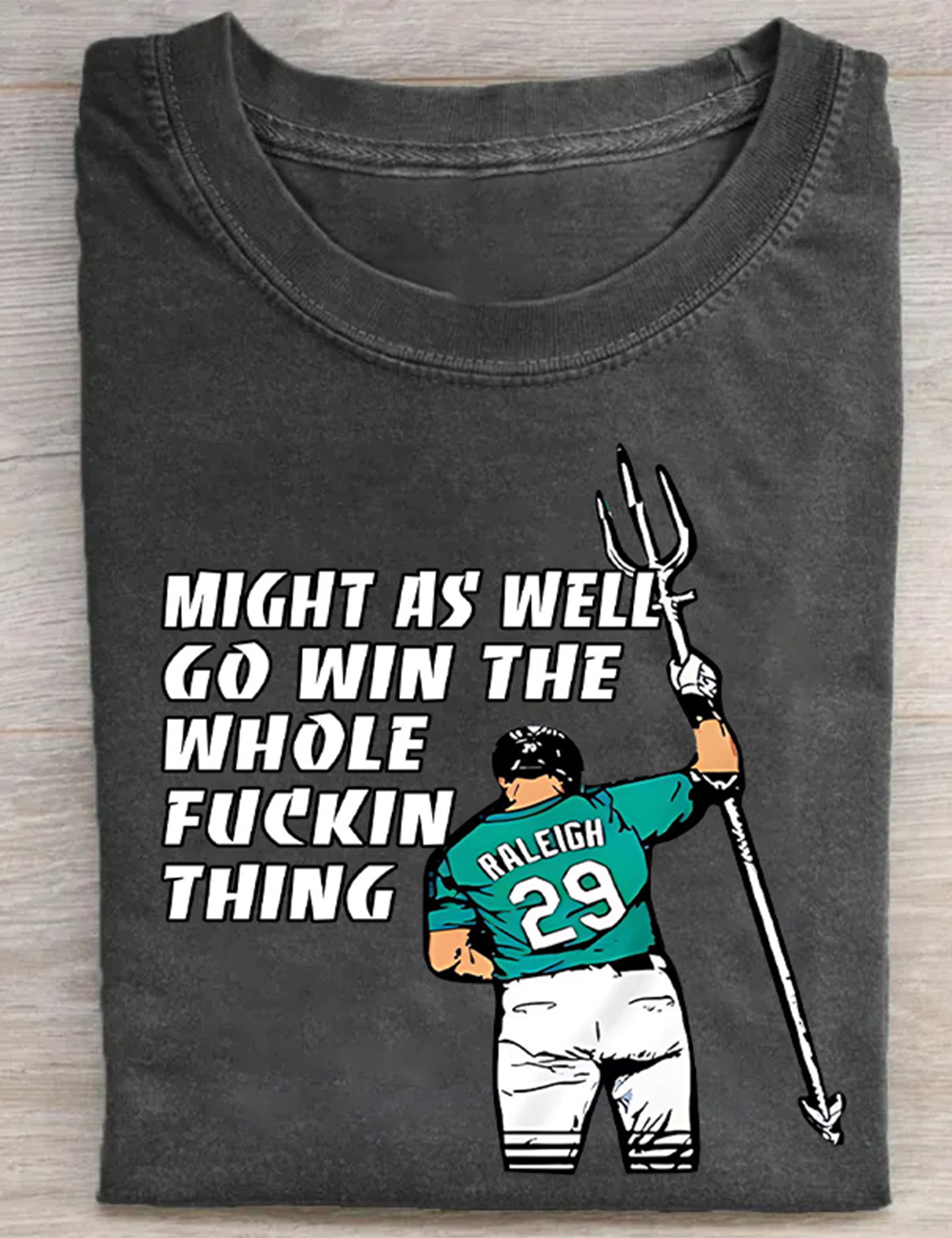 Cal Raleigh Might As Well Go Win The Whole F*ckin Thing T-Shirt