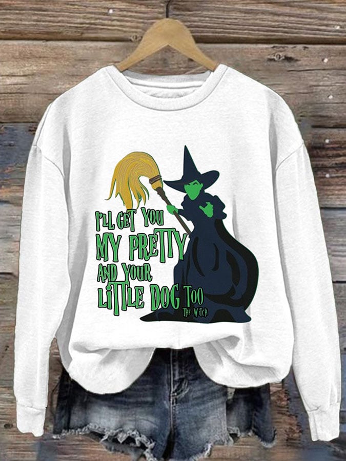 Women's I'll Get You My Pretty And Your Little Dog Too Print Round Neck Sweatshirt