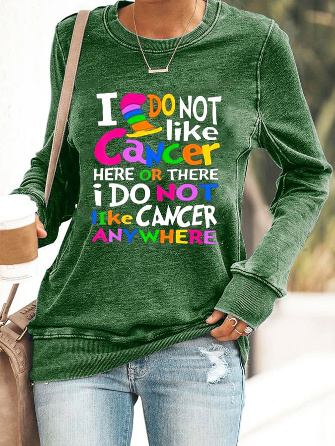 Women's Cancer Awarenes I Do Not Like Cancer Here Or There Printed Sweatshirt