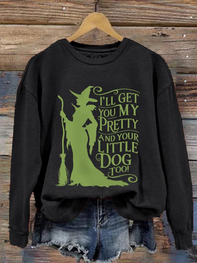 Women's Halloween Witch I'll Get You My Pretty And Your Little Dog Too Causal Sweatshirt