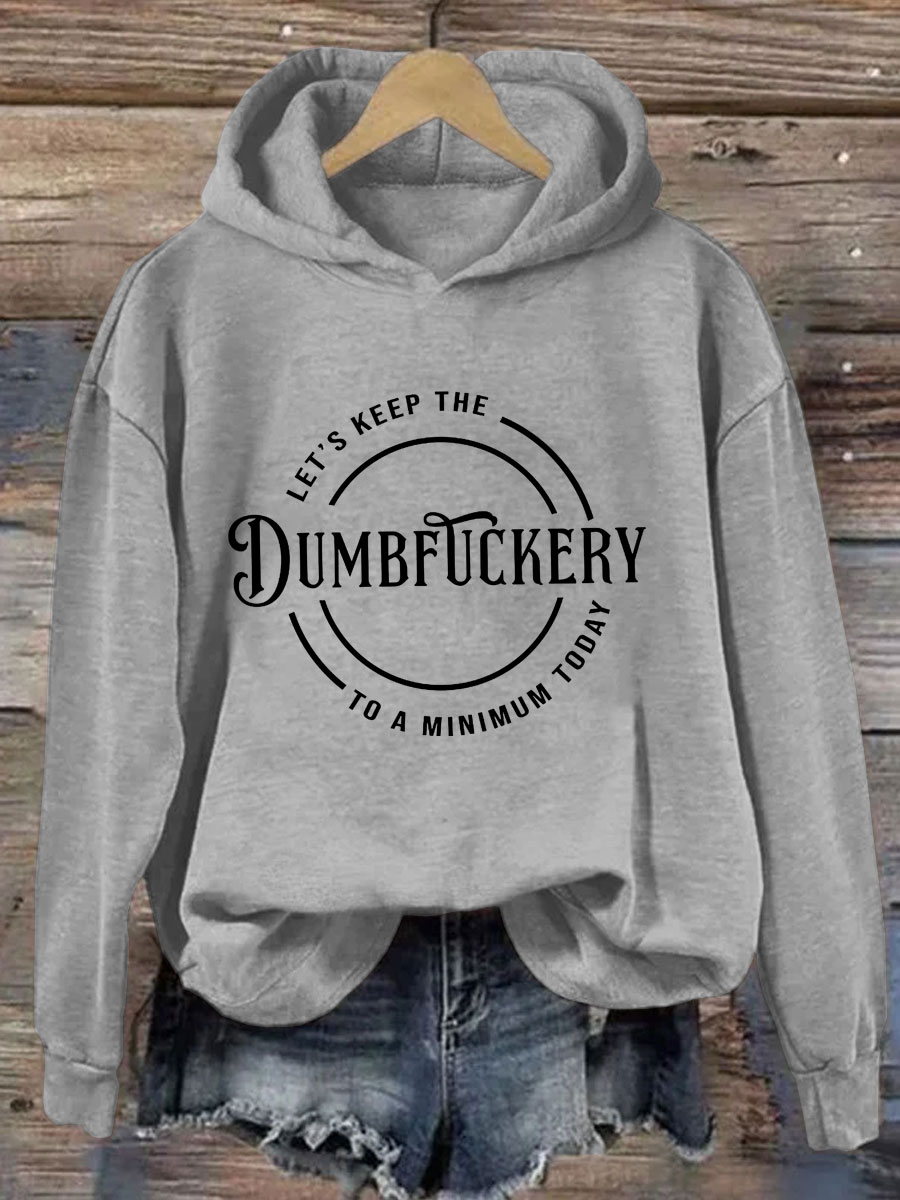 Let's Keep The Dumbfuckery To A Minimum Today Hoodie
