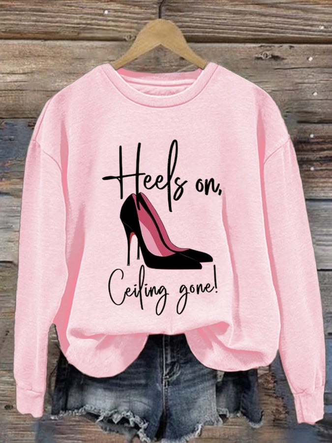 Women'S Heels On, Ceiling Gone 2024 Printed Sweatshirt