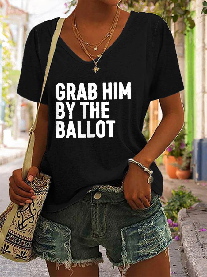 Women's Grab Him By The Ballot Print V-Neck T-Shirt