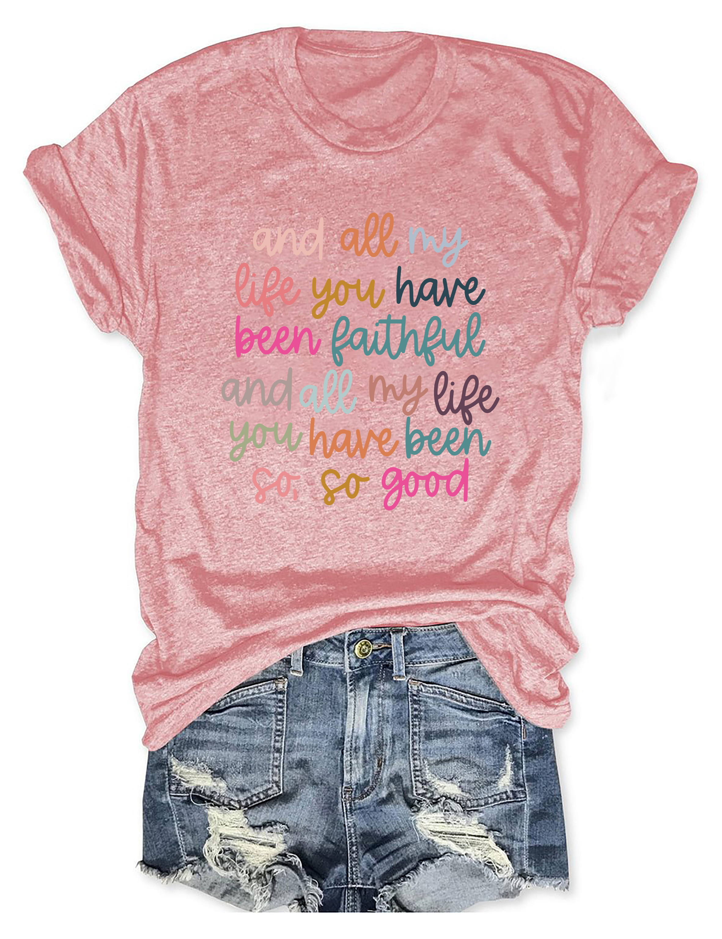 And All My Life You Have Been Faithful T-Shirt