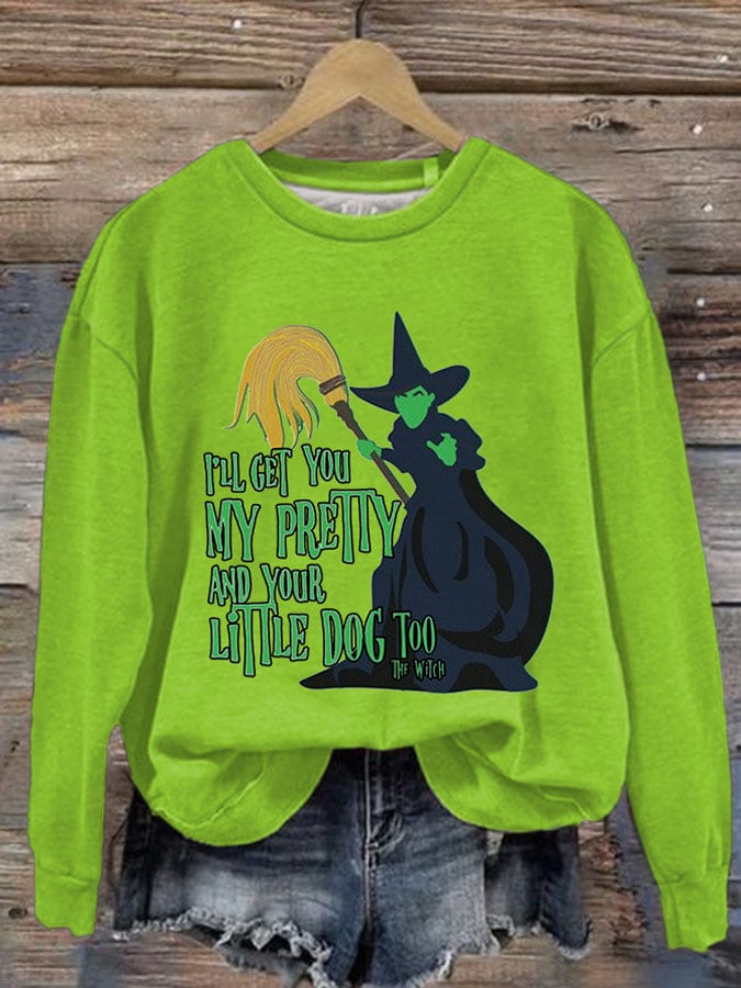 Women's I'll Get You My Pretty And Your Little Dog Too Print Round Neck Sweatshirt