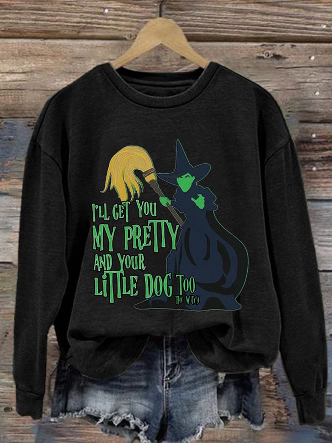 Women's I'll Get You My Pretty And Your Little Dog Too Print Round Neck Sweatshirt