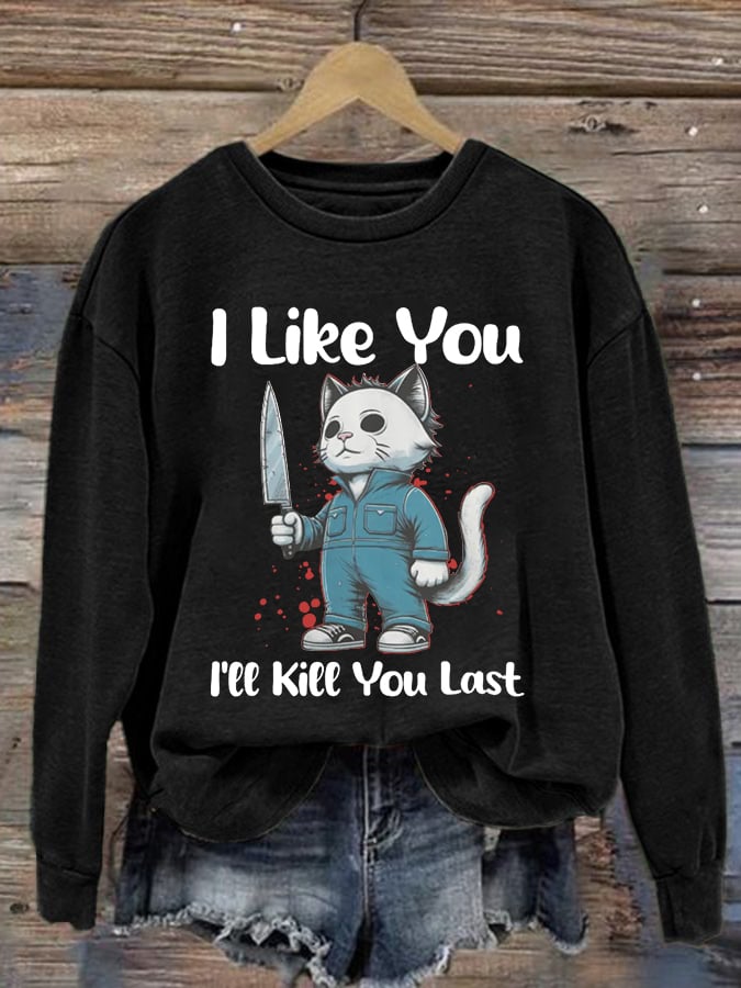 Women's I Like You, Kill You Last, Cat Horror Halloween Print Long Sleeve Sweatshirt
