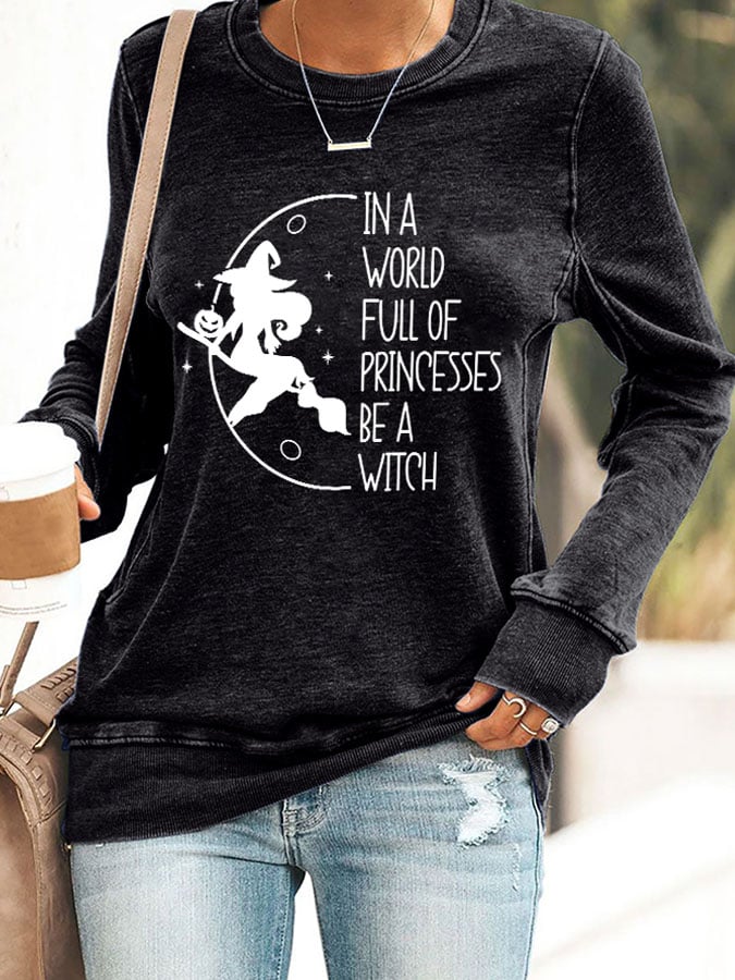 Women's In A World Full Of Princesses Be A Witch Print Round Neck Sweatshirt