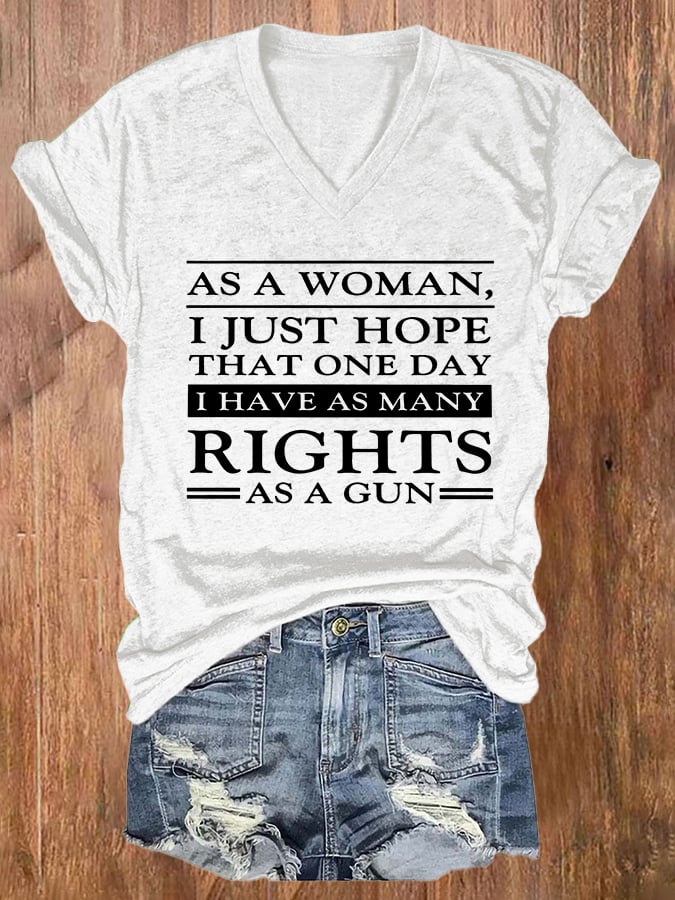 V-neck Retro As A Woman I Just Hope That One Day I've Many Rights As A Gun Print T-Shirt