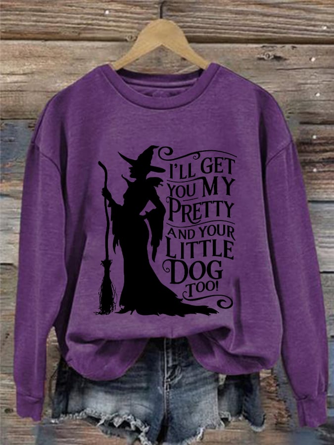 Women's Halloween Witch I'll Get You My Pretty And Your Little Dog Too Causal Sweatshirt