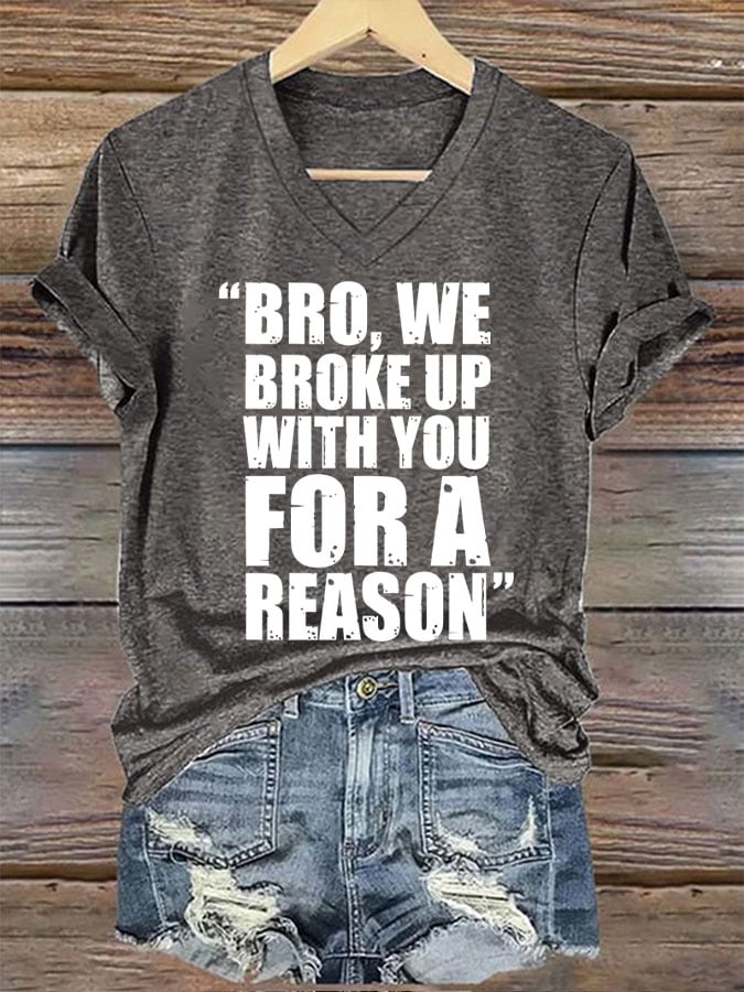 Women's Bro We Broke Up With You For A Reason Print T-Shirt