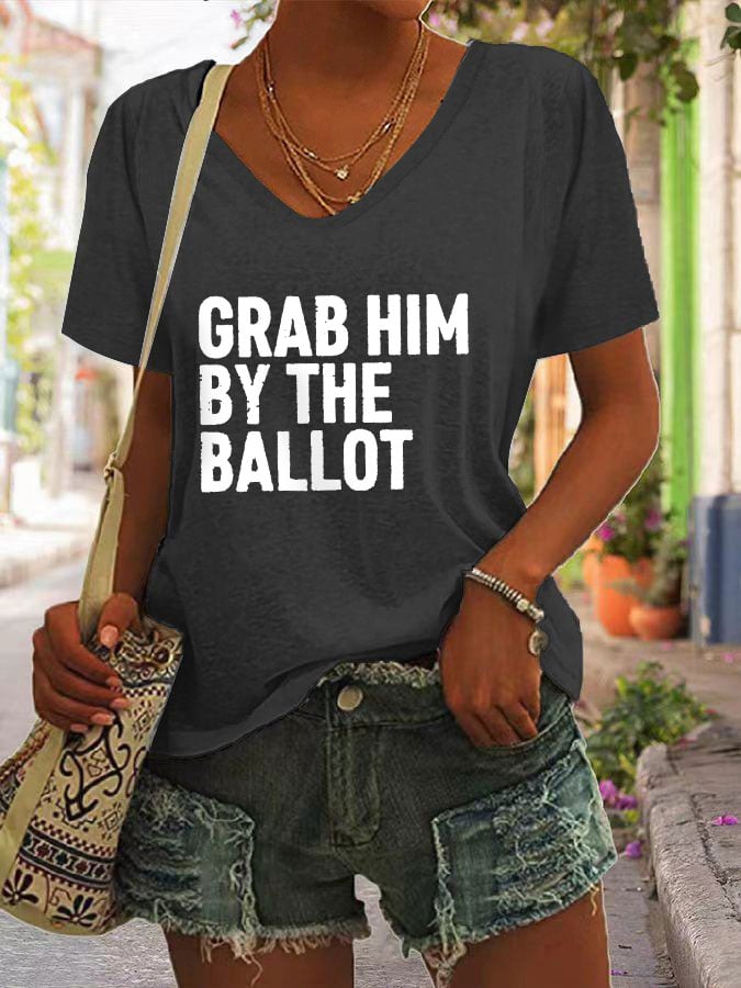 Women's Grab Him By The Ballot Print V-Neck T-Shirt