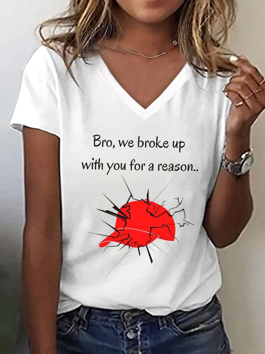 Women's Bro We Broke Up With You For A Reason Print T-Shirt