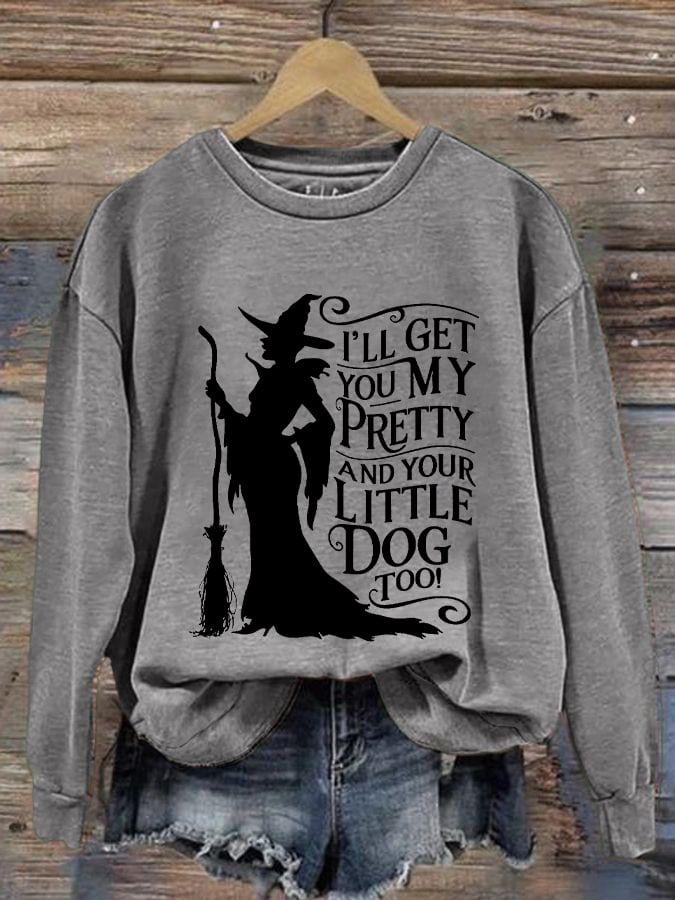 Women's Halloween Witch I'll Get You My Pretty And Your Little Dog Too Causal Sweatshirt