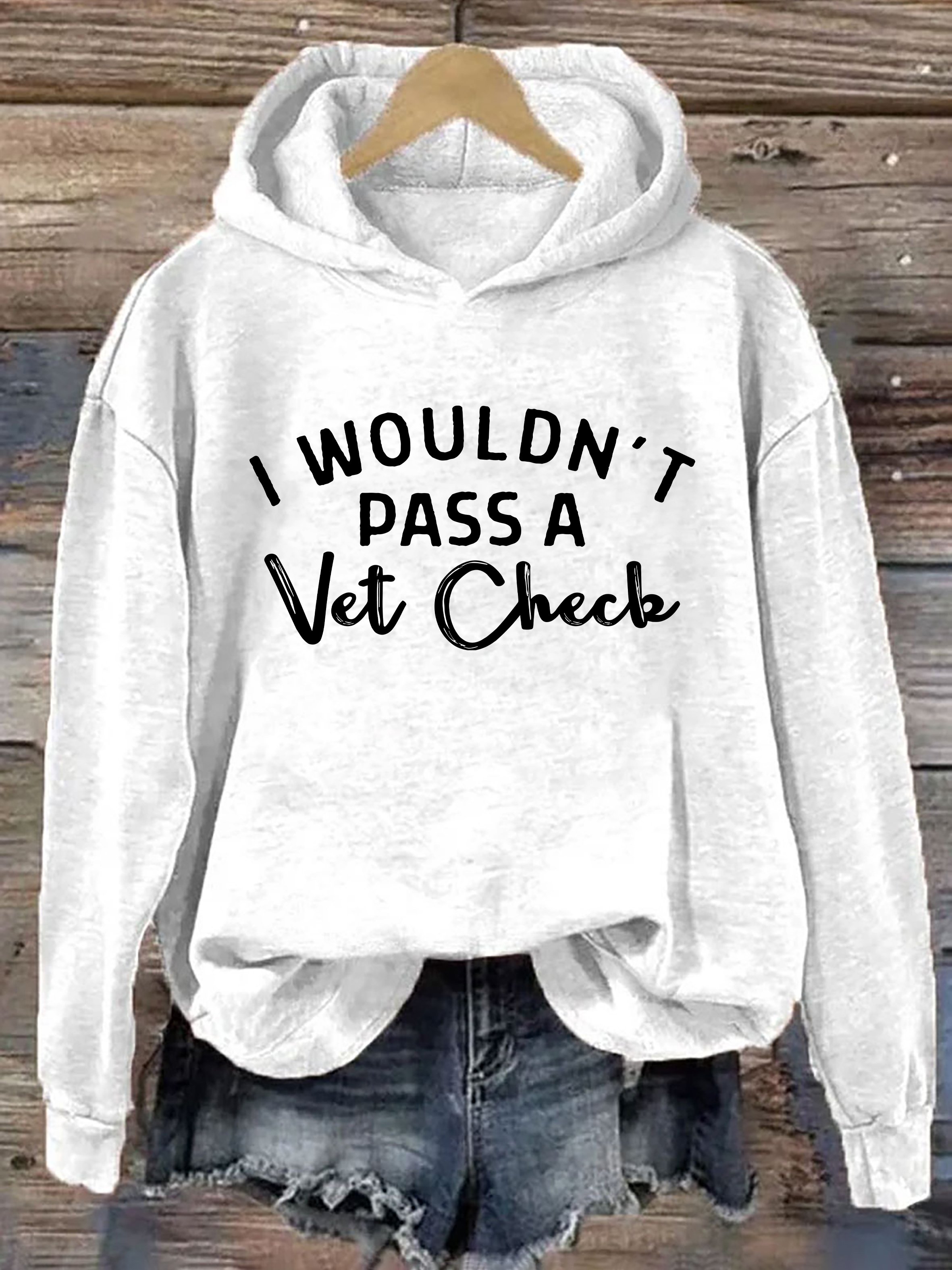 I Wouldn't Pass A Vet Check Hoodie