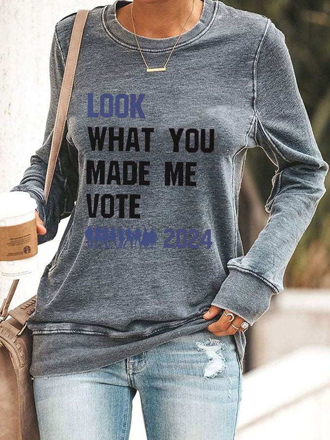 Women's Look What You Made Me Vote Printed Sweatshirt