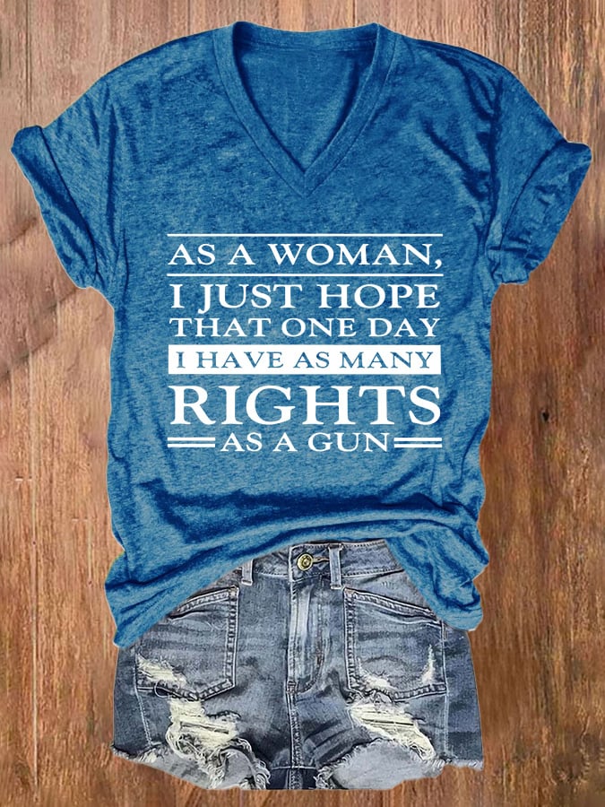 V-neck Retro As A Woman I Just Hope That One Day I've Many Rights As A Gun Print T-Shirt