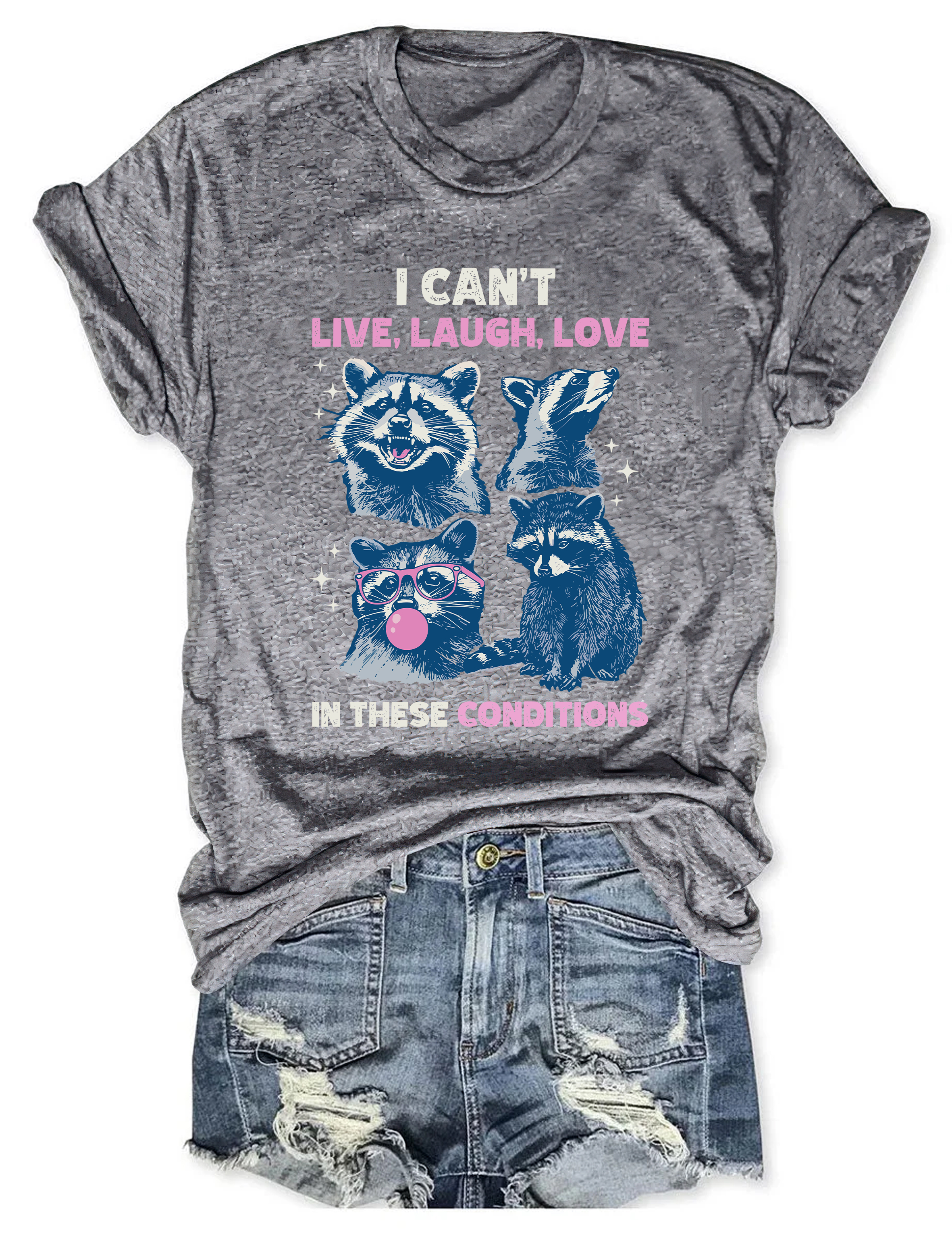 I Can't Live Laugh Love In These Conditions T-shirt