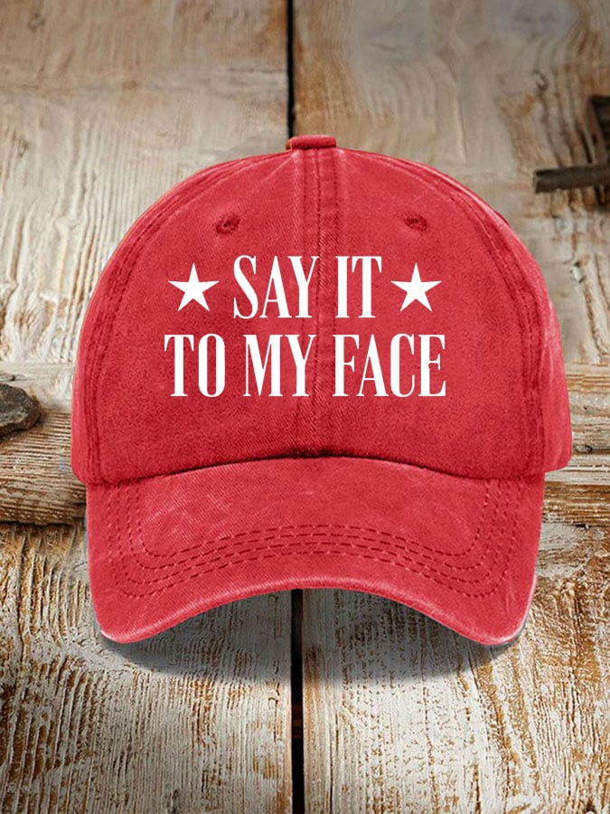 Say It To My Face Hat