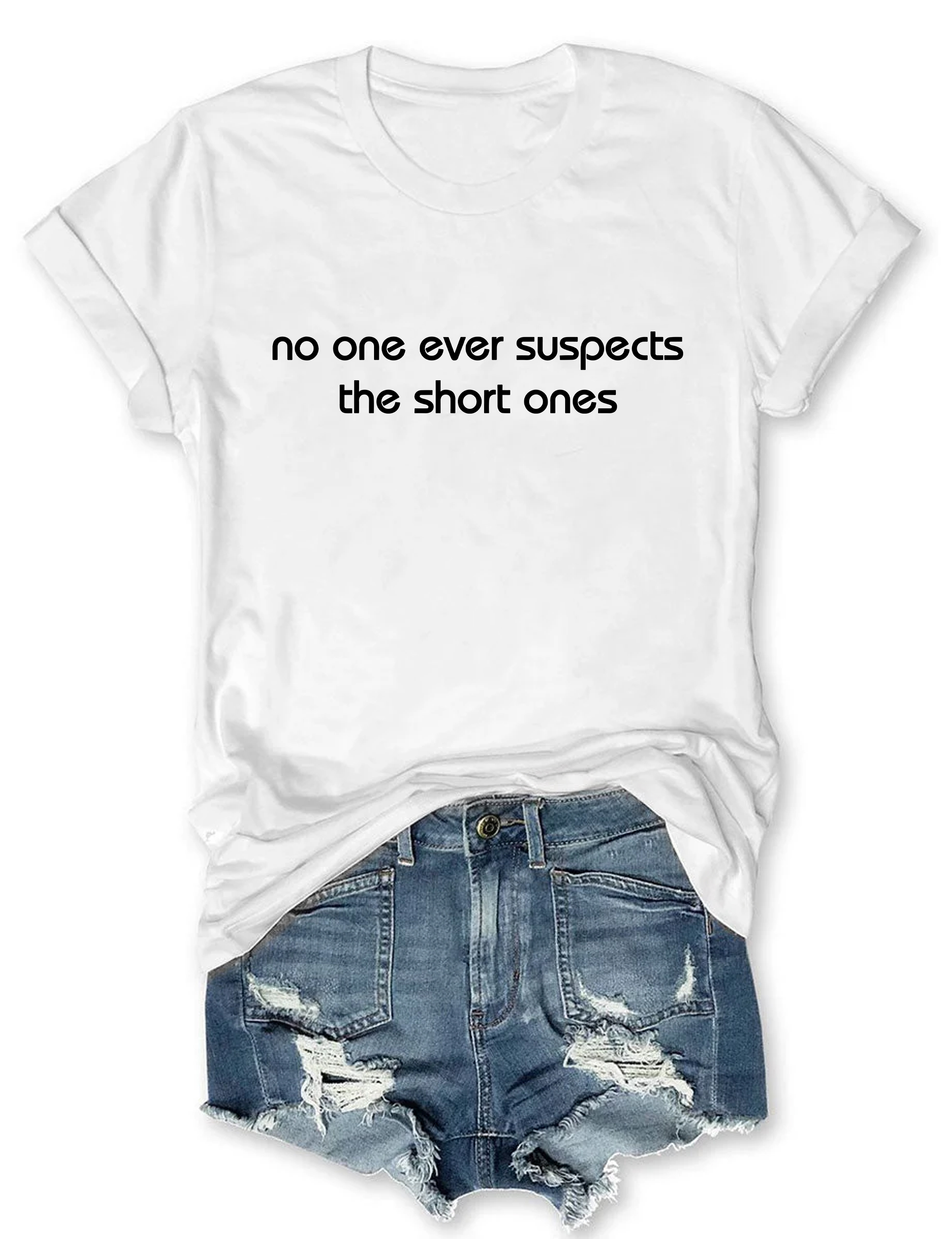 No One Ever Suspect The Short One T-Shirt