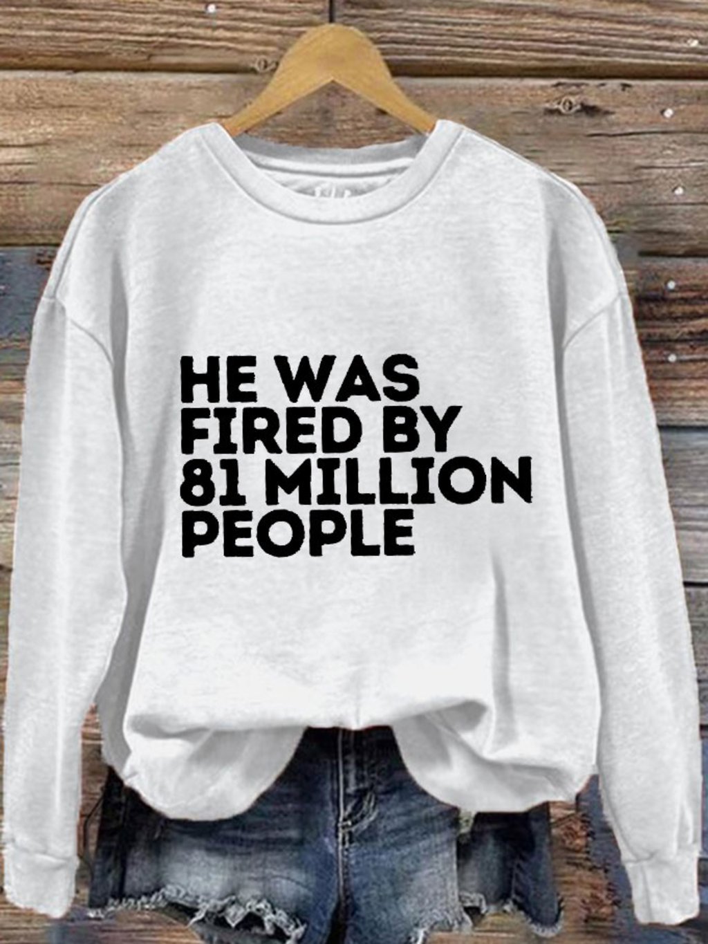 Women's He Was Fired By 81 Million People Printed Sweatshirt