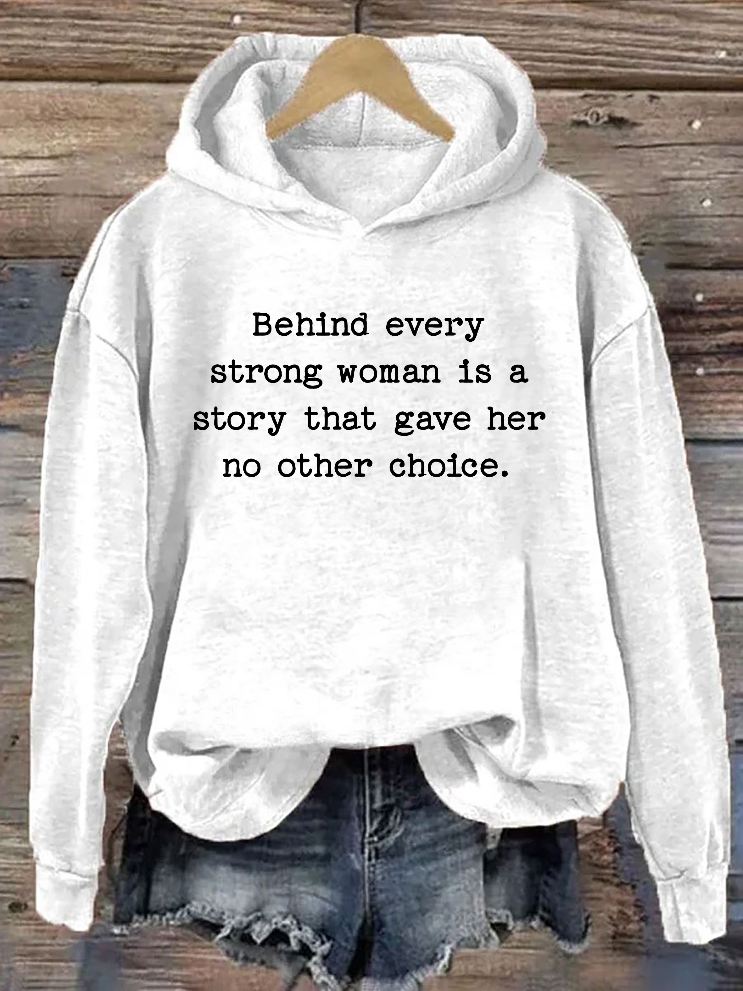 Behind Every Strong Woman Is A Story That Gave Her No Other Choice Hoodie
