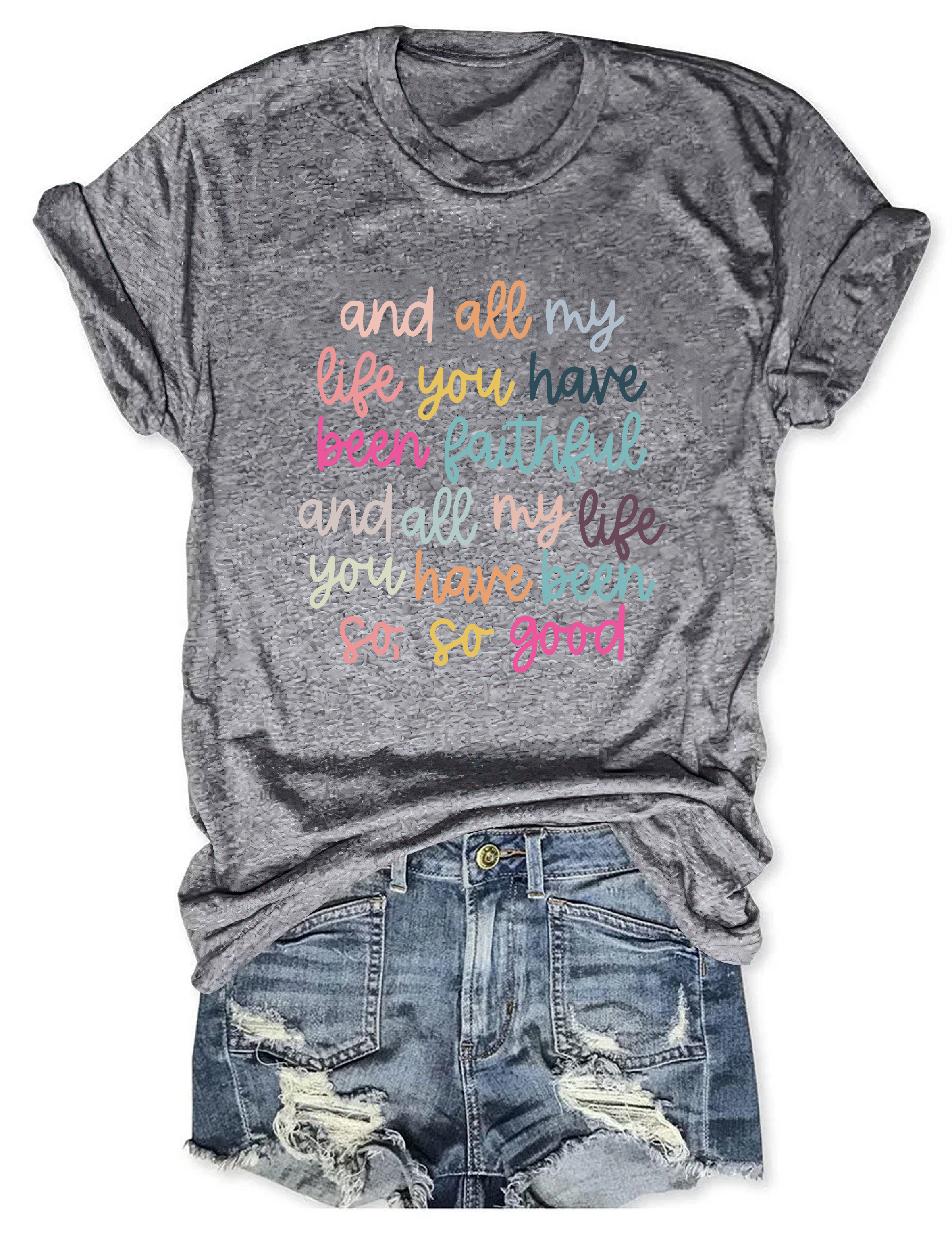 And All My Life You Have Been Faithful T-Shirt