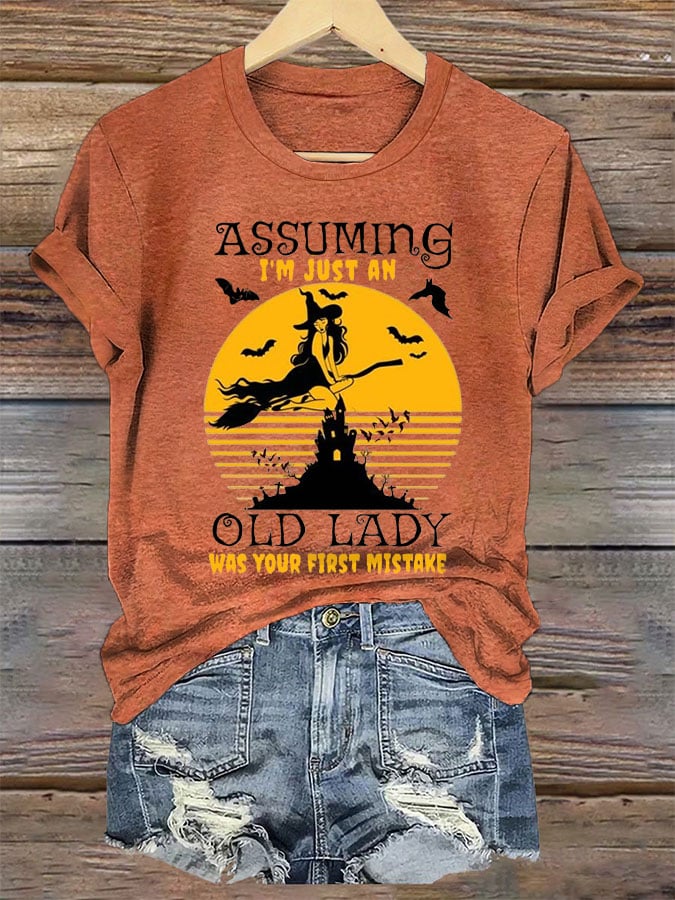 Women's Halloween Assuming I'm Just An Old Lady Was Your First Mistake Print Crew Neck T-Shirt