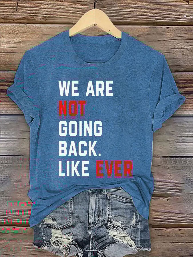 Women's We Are Not Going Back Like Ever Print T-Shirt
