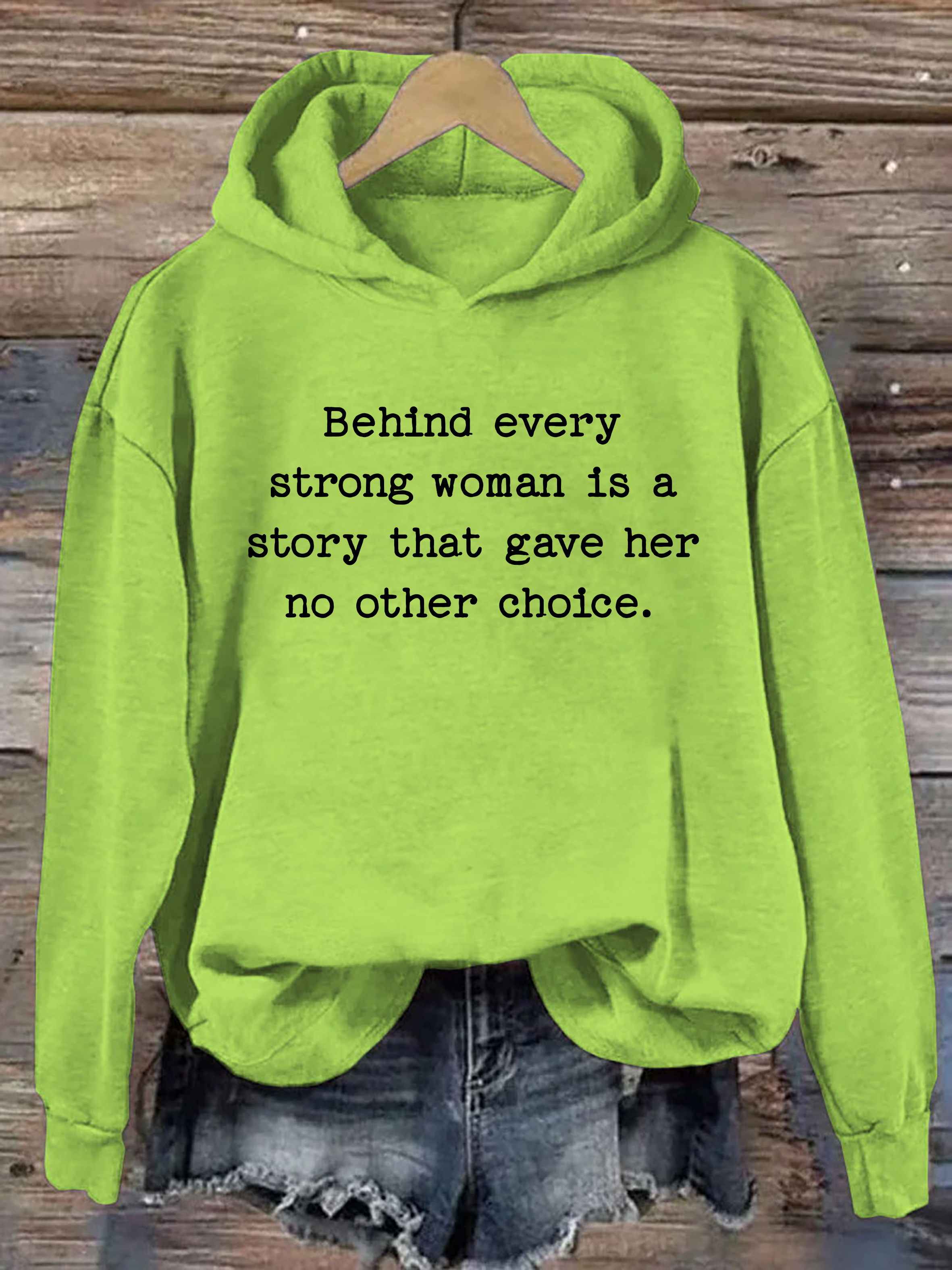 Behind Every Strong Woman Is A Story That Gave Her No Other Choice Hoodie