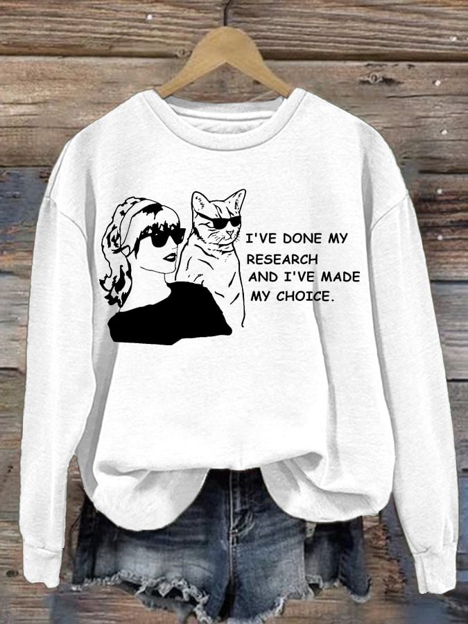 Women'S I've Done My Research And I'Ve Made My Choice Printed Long Sleeve Sweatshirt