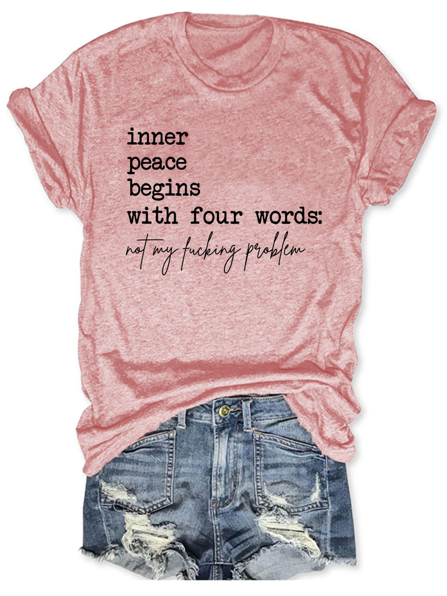 Inner Peace Begins With Four Words Not My Fucking Problem T-shirt