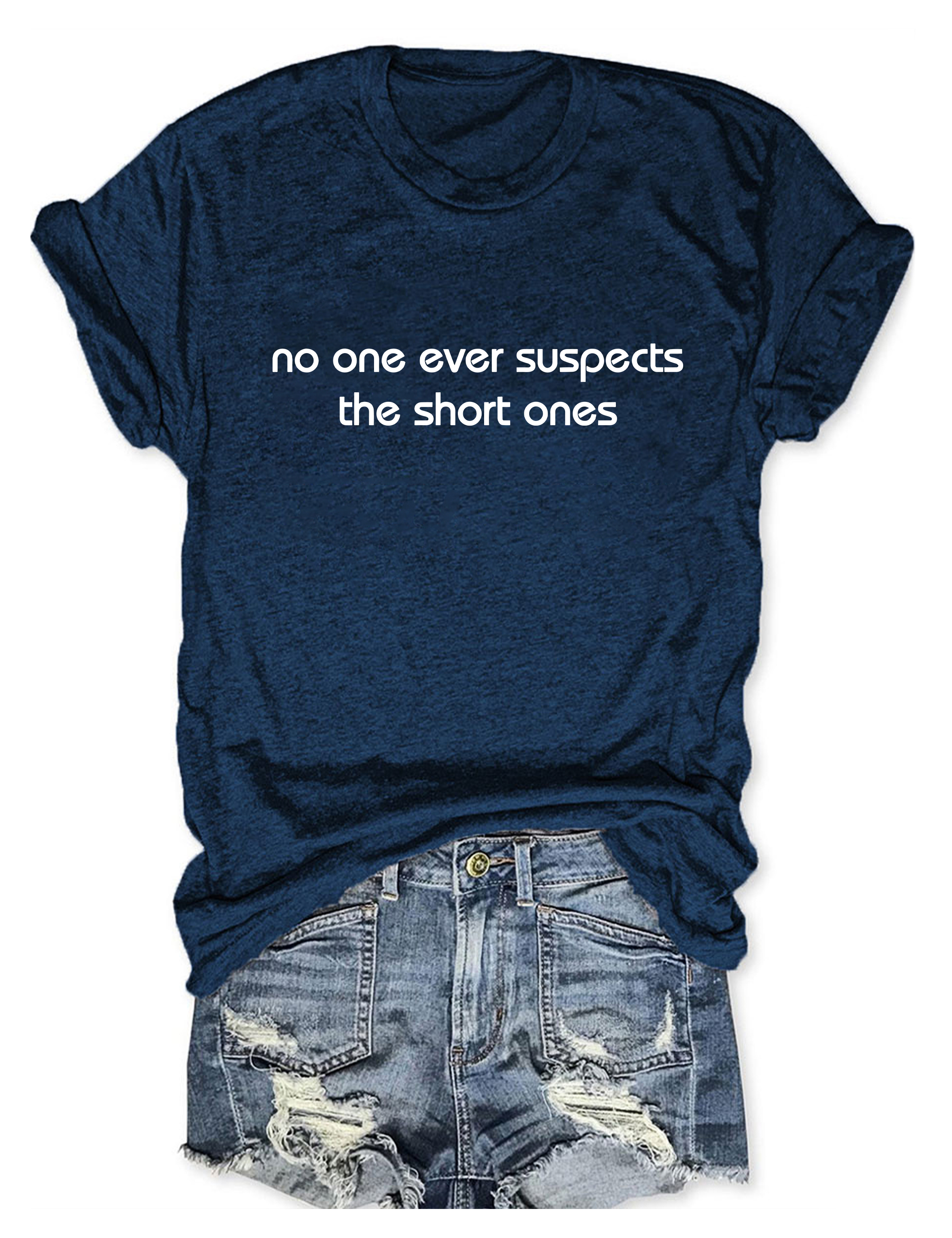 No One Ever Suspect The Short One T-Shirt