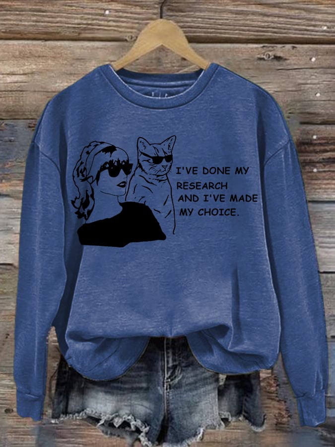Women'S I've Done My Research And I'Ve Made My Choice Printed Long Sleeve Sweatshirt
