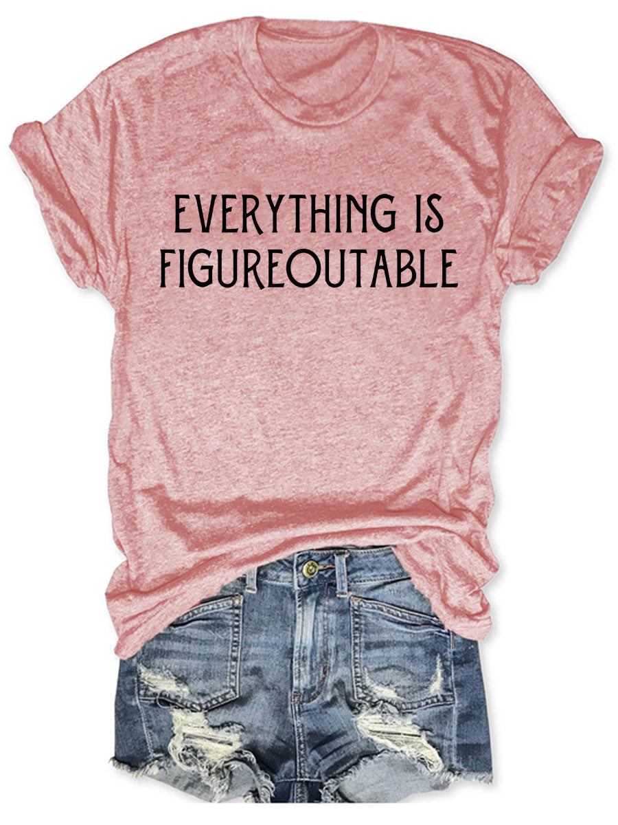 Everything Is Figureoutable T-shirt
