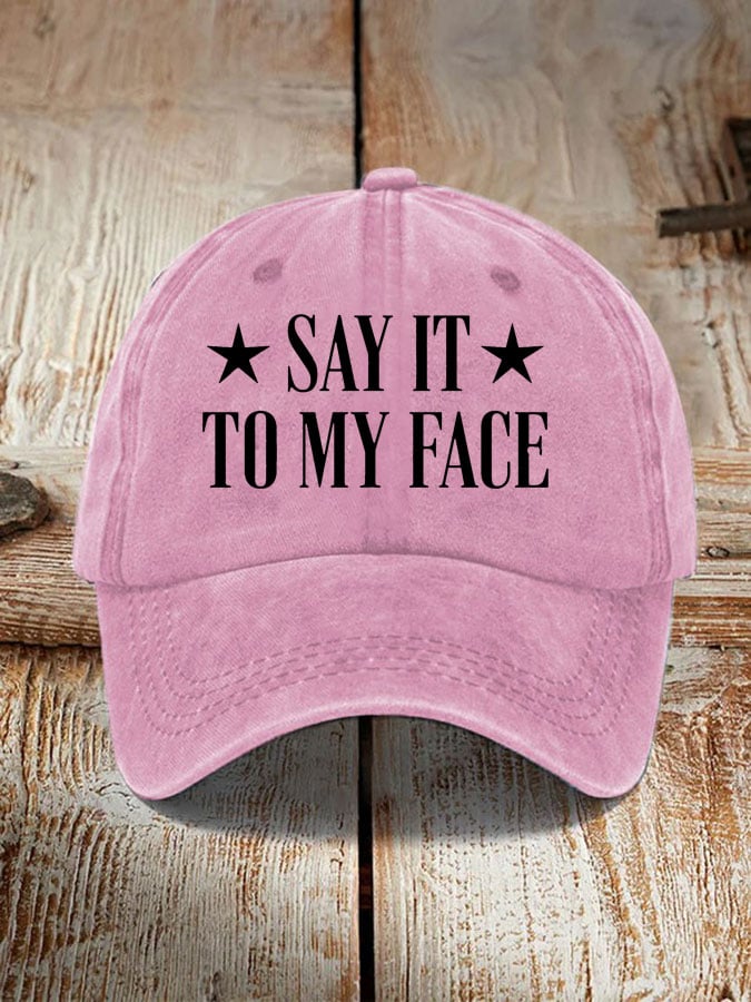 Say It To My Face Hat